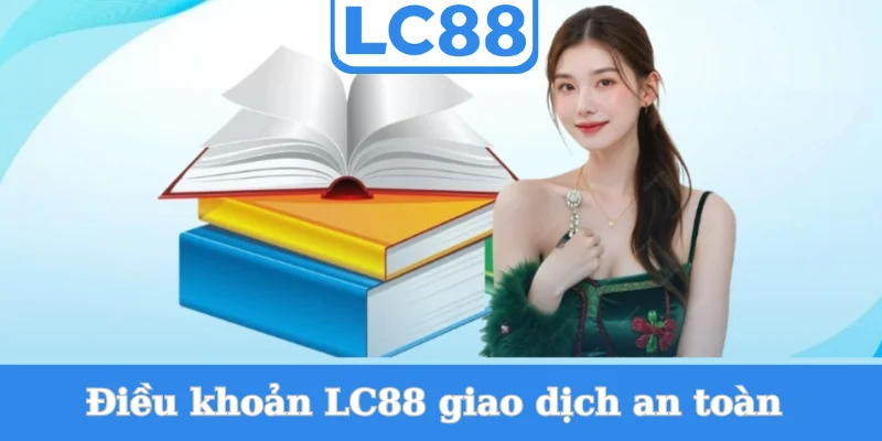 dieu-khoan-lc88-giao-dich-an-toan